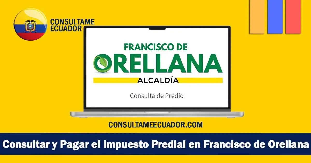 Guía Completa para Consultar y Pagar el Impuesto Predial en Francisco de Orellana en 2024.