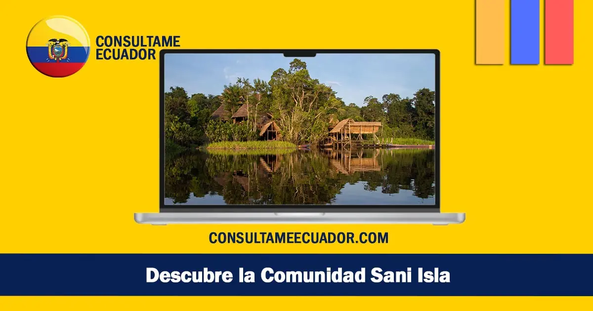 Descubre la Comunidad Sani Isla